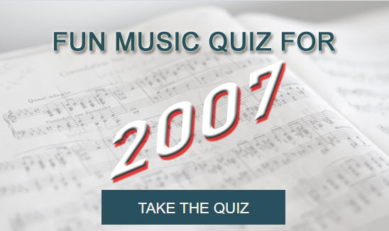 Take the Fun Music Quiz for 2007